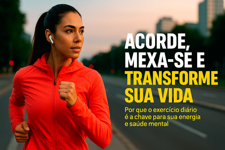 Leia mais sobre o artigo Acorde, Mexa-se e Transforme Sua Vida: Por Que o Exercício Diário É a Chave Para Sua Energia e Saúde Mental