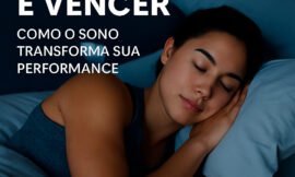 Dormir é Vencer: Como o Sono Transforma Sua Saúde, Sua Mente e Sua Performance